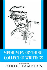 Title: Medium Everything: Collected Writings, Author: Robin Tamblyn