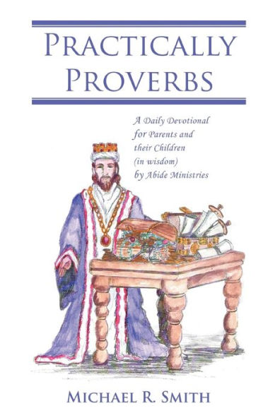 Practically Proverbs: A Daily Devotional for Parents and their Children (in wisdom) by Abide Ministries