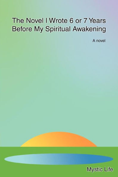 The Novel I Wrote 6 or 7 Years Before My Spiritual Awakening