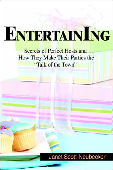 Entertaining: Secrets of Perfect Hosts and How They Make Their Parties the Talk of the Town