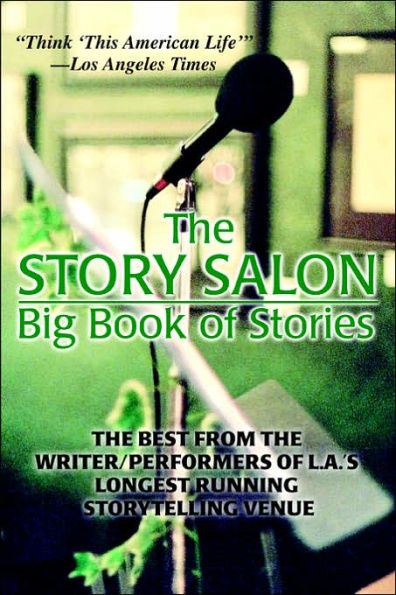 The Story Salon Big Book of Stories: The Best from L.A.'s Longest Running Storytelling Venue