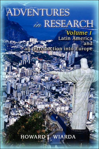 Adventures in Research: Volume I Latin America and an Introduction into Europe