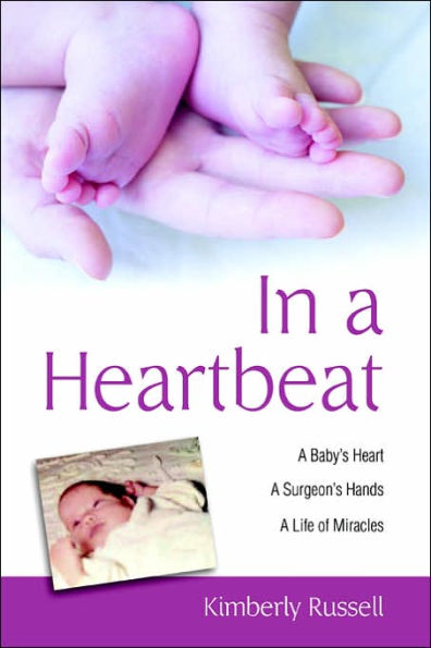 In a Heartbeat: A Baby's Heart, a Surgeon's Hands, a Life of Miracles