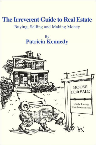 The Irreverent Guide to Real Estate: Buying, Selling and Making Money