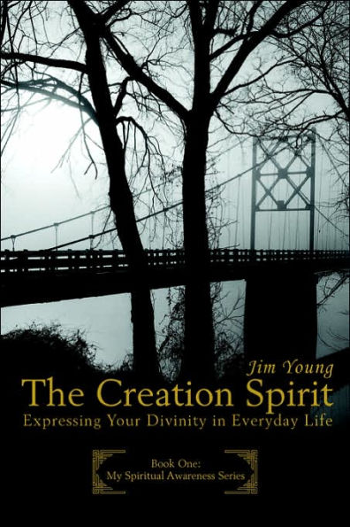 The Creation Spirit: Expressing Your Divinity Everyday Life