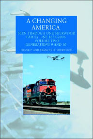 Title: A Changing America: Seen Through One Sherwood Family Line 1634-2006, Author: Frank P Sherwood