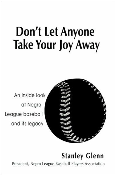 Don't Let Anyone Take Your Joy Away: An inside look at Negro League baseball and its legacy