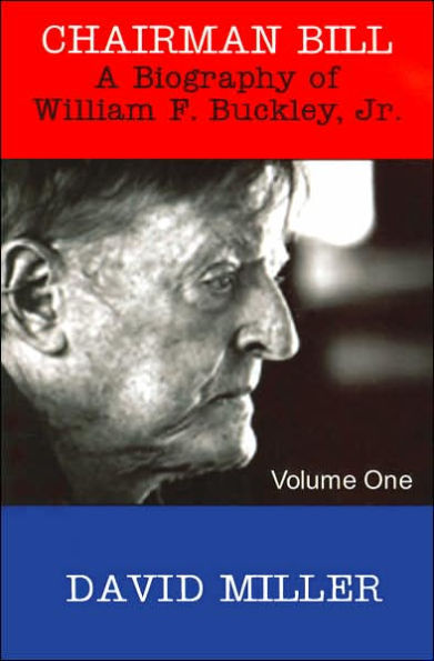 Chairman Bill: A Biography of William F. Buckley, Jr.