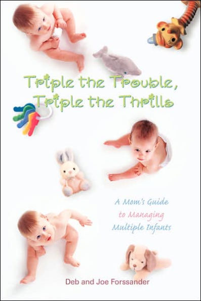 Triple the Trouble, Triple the Thrills: A Mom's Guide to Managing Multiple Infants