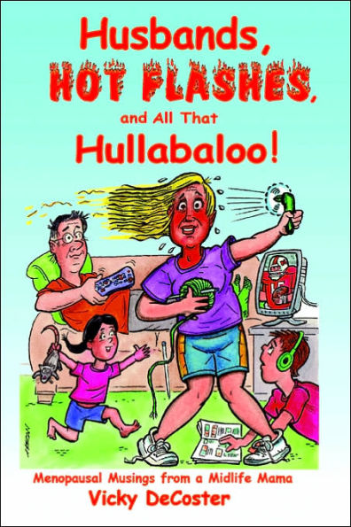 Husbands, Hot Flashes, and All That Hullabaloo!: Menopausal Musings from a Midlife Mama