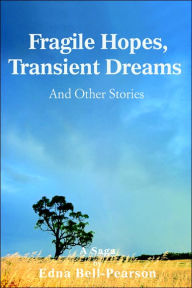 Title: Fragile Hopes, Transient Dreams, Author: Edna Bell-Pearson