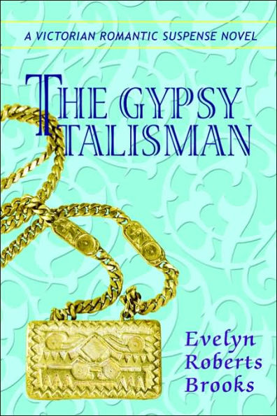 The Gypsy Talisman: A Victorian Romantic Suspense Novel