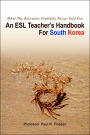 An ESL Teacher's Handbook For South Korea: What The Recruiter Probably Never Told You