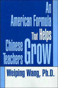 Title: An American Formula That Helps Chinese Teachers Grow, Author: Weiping Wang PH D