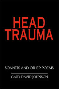 Title: Head Trauma: Sonnets and Other Poems, Author: Gary David Johnson