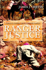 Title: Ranger Justice: A Texas Ranger Jim Blawcyzk Story, Author: James J. Griffin