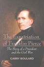 The Expatriation of Franklin Pierce: The Story of a President and <Br>The Civil War