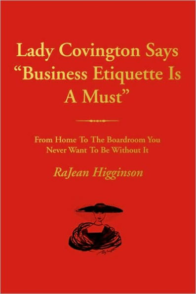 Lady Covington Says Business Etiquette Is a Must: From Home to the Boardroom You Never Want to Be Without It