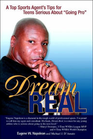Title: Dream Real: A Top Sports Agent's Tips for Teens Serious about Going Pro, Author: Eugene W Napoleon