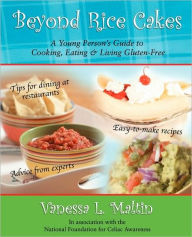 Title: Beyond Rice Cakes: A Young Person's Guide to Cooking, Eating & Living Gluten-Free, Author: Vanessa Maltin