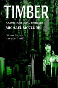 Title: Timber: A Controversial Thriller, Author: Michael McClure