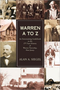 Title: Warren A to Z: An Entertaining Guidebook to the 275 Year History of Warren Township, New Jersey, Author: Alan A Siegel