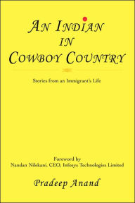 Title: An Indian in Cowboy Country: Stories from an Immigrant's Life, Author: Pradeep Anand