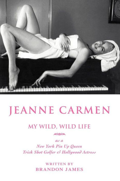 Jeanne Carmen: MY WILD, WILD LIFE as a New York Pin Up Queen