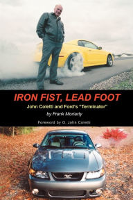 Title: Iron Fist, Lead Foot: John Coletti and Ford's Terminator, Author: Frank Moriarty