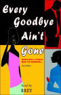Every Goodbye Ain't Gone: Sometimes a Woman has to Choose...