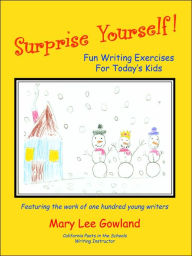 Title: Surprise Yourself!: Fun Writing Exercises for Today's Kids, Author: Mary Lee Gowland