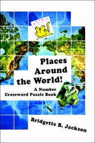 Title: Places Around the World!: A Number Crossword Puzzle Book, Author: Bridgette B Jackson