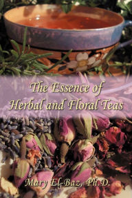 Title: The Essence of Herbal and Floral Teas, Author: Mary El-Baz