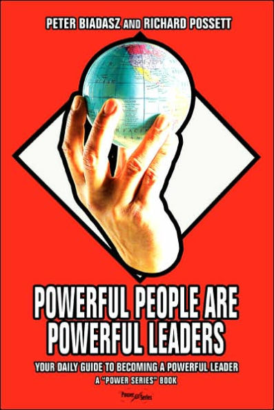 Powerful People Are Powerful Leaders: Your Daily Guide to Becoming a Powerful Leader