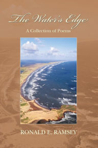 Title: The Water's Edge: A Collection of Poems, Author: Ronald E Ramsey