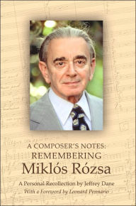 Title: A Composer's Notes: Remembering Mikl's R?zsa, Author: Jeffrey Dane