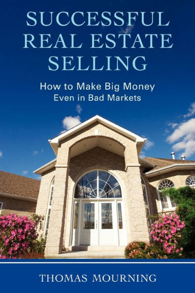 Successful Real Estate Selling: How to Make Big Money Even Bad Markets