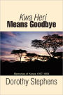 Kwa Heri Means Goodbye: Memories of Kenya 1957-1959