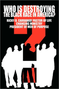 Title: Who Is Destroying The Black Race in America?, Author: Ricky D Carraway