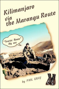Title: Kilimanjaro Via the Marangu Route: Tourist Route My Ass, Author: Phil Gray