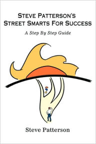 Title: Steve Patterson's Street Smarts For Success: A Step By Step Guide, Author: Steve Patterson