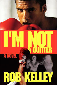 Title: I'm Not a Quitter, Author: Rob Kelley