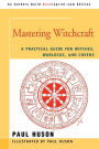 Mastering Witchcraft: A Practical Guide for Witches, Warlocks, and Covens