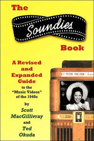 Title: The Soundies Book: A Revised and Expanded Guide, Author: Scott Macgillivray