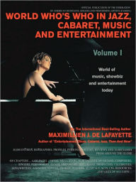 Title: World Who's Who in Jazz, Cabaret, Music, and Entertainment: World of music, showbiz and entertainment today, Author: Maximillien J De Lafayette