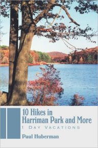 Title: 10 Hikes in Harriman Park and More: 1 Day Vacations, Author: Paul Huberman