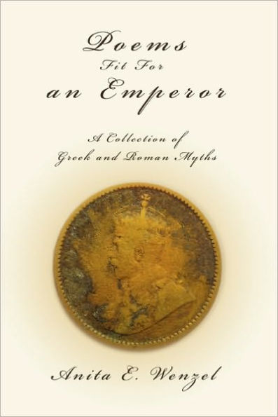 Poems Fit For an Emperor: A Collection of Greek and Roman Myths