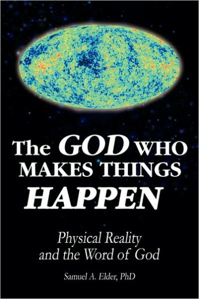 The God Who Makes Things Happen: Physical Reality and the Word of God