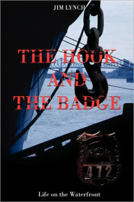 Title: The Hook and the Badge: Life on the Waterfront, Author: Jim Lynch