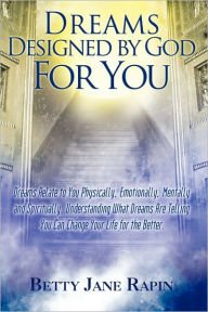 Title: Dreams Designed by God for You: Exploring and Understanding Your Dreams, Author: Betty Jane Rapin